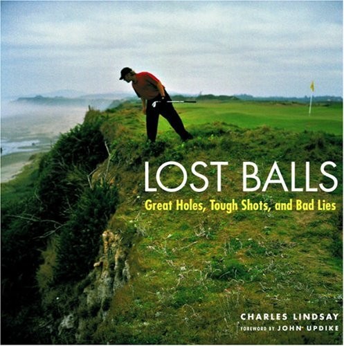 LOST BALLS: GREAT HOLES, TOUGH SHOTS, AND BAD LIES By Charles Lindsay & VG