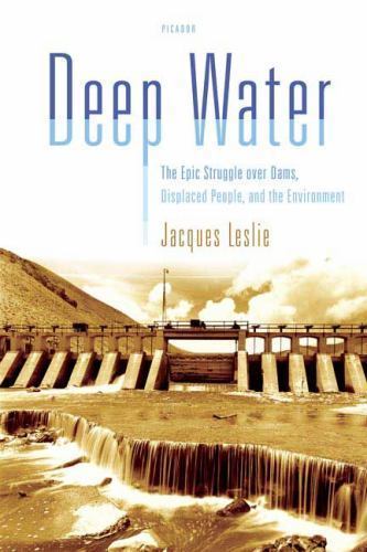 Deep Water: The Epic Struggle over Dams, Displaced People, and the Environment