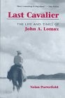 LAST CAVALIER: THE LIFE AND TIMES OF JOHN A. LOMAX, By Nolan Porterfield *VG+*