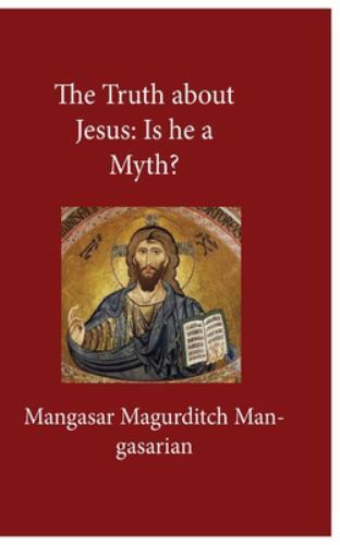 The Truth About Jesus: Is He a Myth?, Like New Used, Free shipping in the US