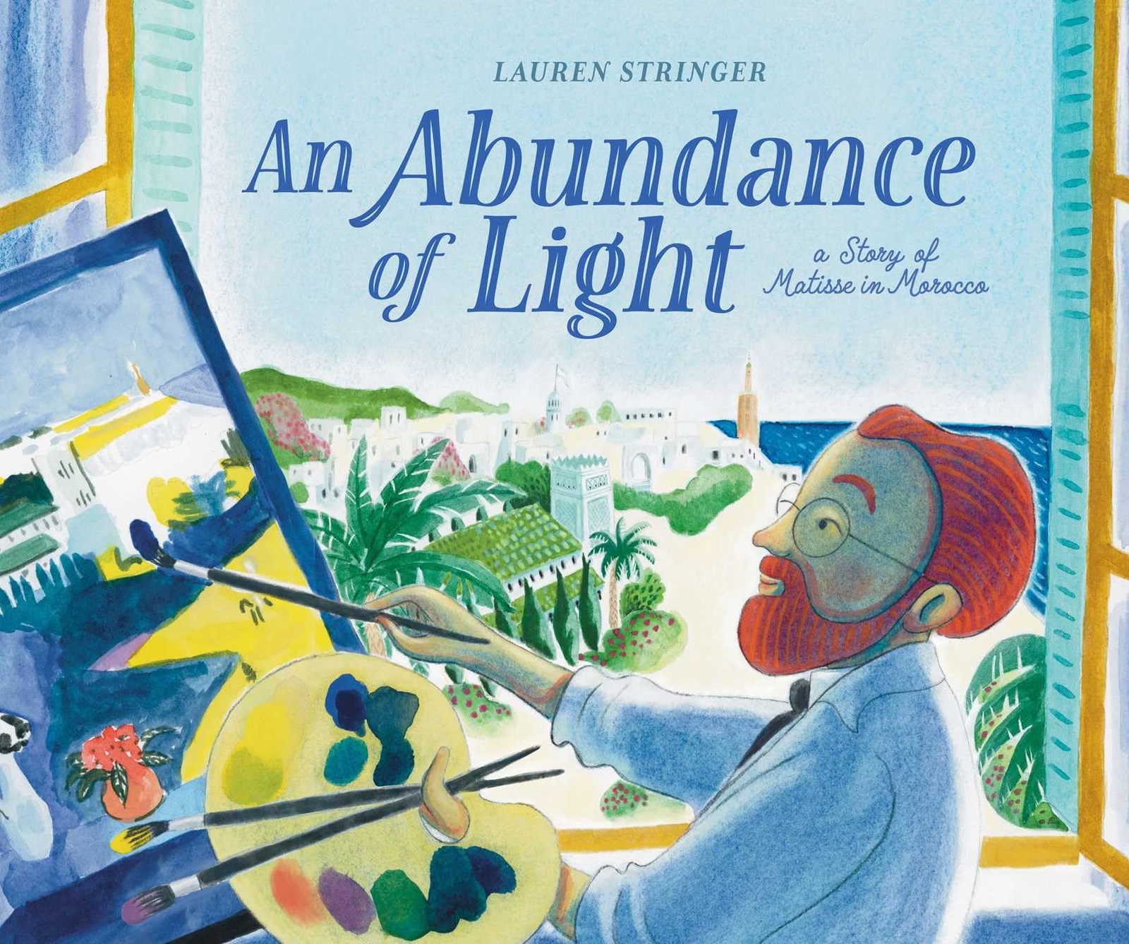 An Abundance of Light: A Story of Matisse in Morocco by Lauren Stringer