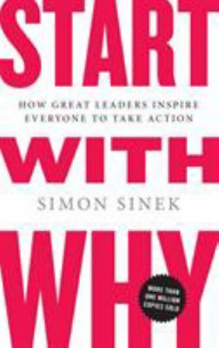 Start with Why : How Great Leaders Inspire Everyone to Take Action by Simon…