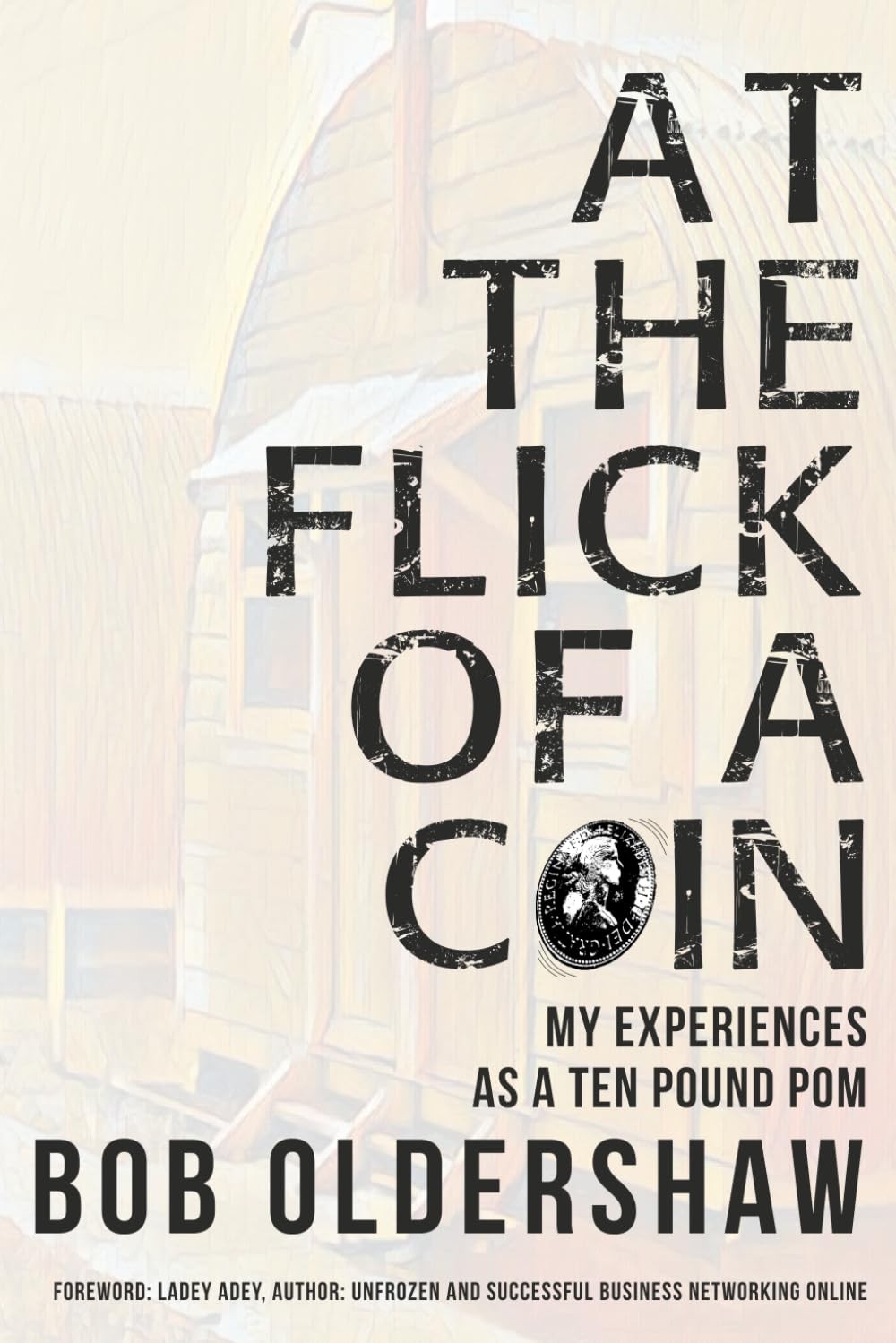 At The Flick Of A Coin My Experiences As A Ten Pound Pom