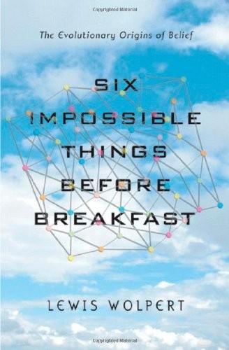 SIX IMPOSSIBLE THINGS BEFORE BREAKFAST: THE EVOLUTIONARY By Lewis Wolpert *Mint*