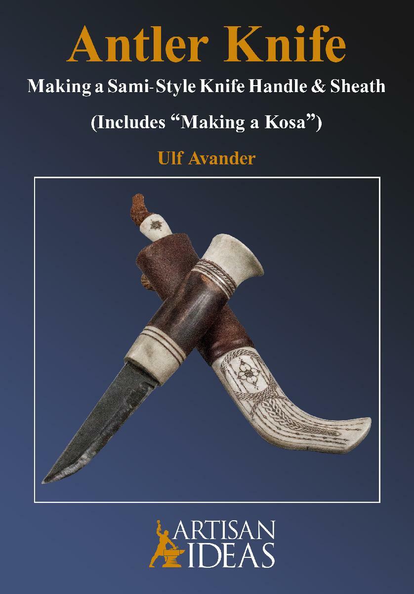 Antler Knife: Making a Sami-Style Knife Handle and Sheath by Ulf Avander