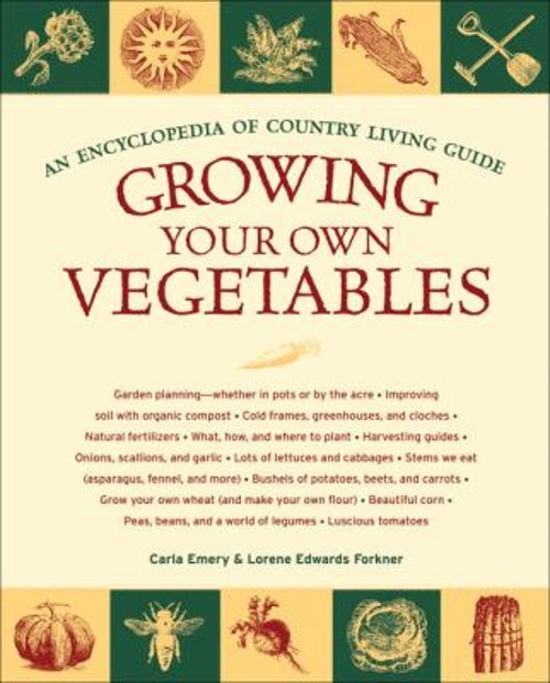 Growing Your Own Vegetables : An Encyclopedia of Country Living G