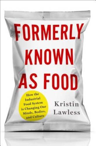 Formerly Known As Food: How the Industrial Food System Is Changing Our Mi – GOOD