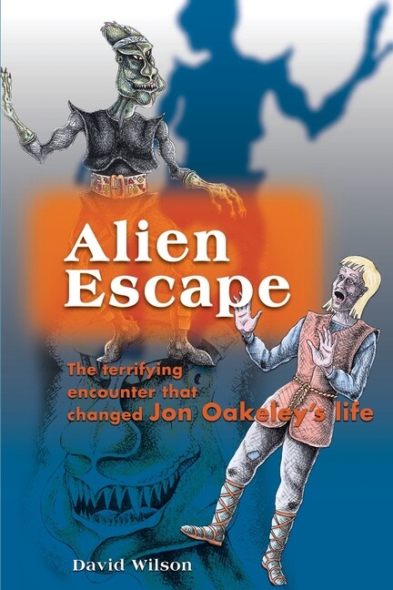 Alien Escape: The Terrifying Encounter That Changed Jon Oakeley’s Life
