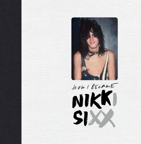 The First 21: How I Became Nikki Sixx [Deluxe Edition] by