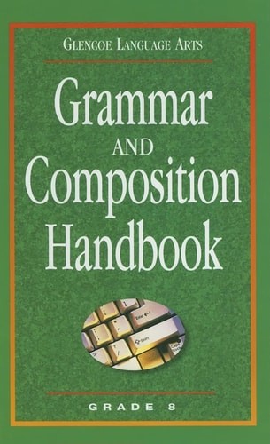 Glencoe Language Arts Grammar And Composition Handbook Grade 8 by McGraw-Hill, G