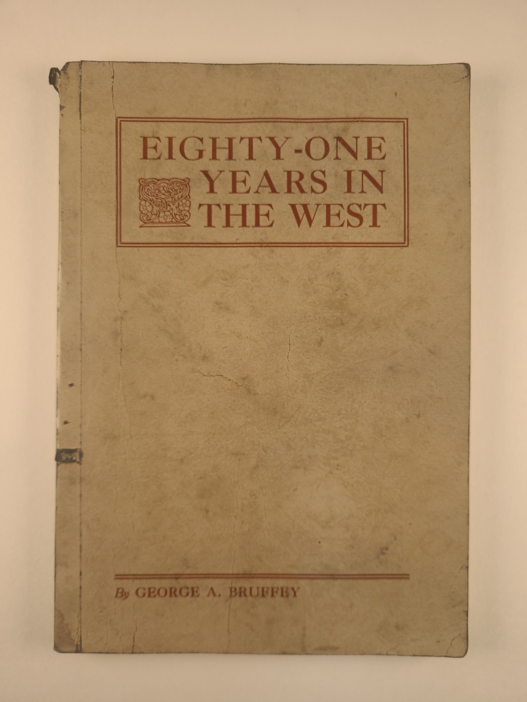 Eighty-One Years in the West 1925 George A. Bruffey 81 Butte Miner Co. 1852-1926