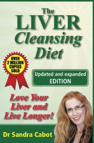 Liver Cleansing Diet : Love Your Liver and Live Longer by Sandra Cabot (2008,…
