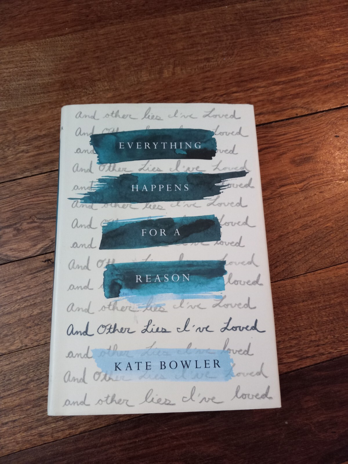 Everything Happens for a Reason : And Other Lies I’ve Loved by Kate Bowler…