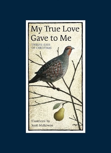 MY TRUE LOVE GAVE TO ME: TWELVE DAYS OF CHRISTMAS By Scott Mckowen – Hardcover