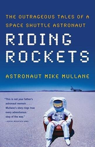 Riding Rockets: The Outrageous Tales of a Space Shuttle Astronaut – VERY GOOD