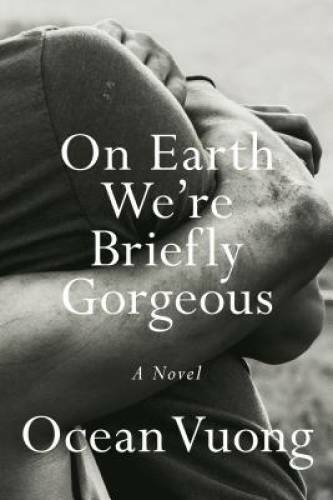 On Earth We’re Briefly Gorgeous: A Novel – Hardcover By Vuong, Ocean – GOOD