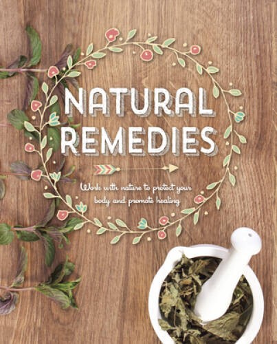 Natural Remedies: Work with Nature to Protect Your Body and Promote – GOOD