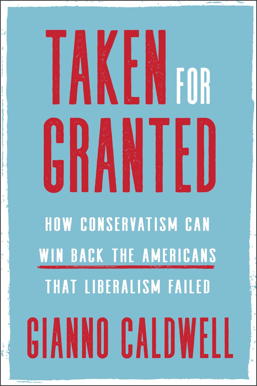 Taken for Granted: How Conservatism Can Win Back the Americans That Liberali…