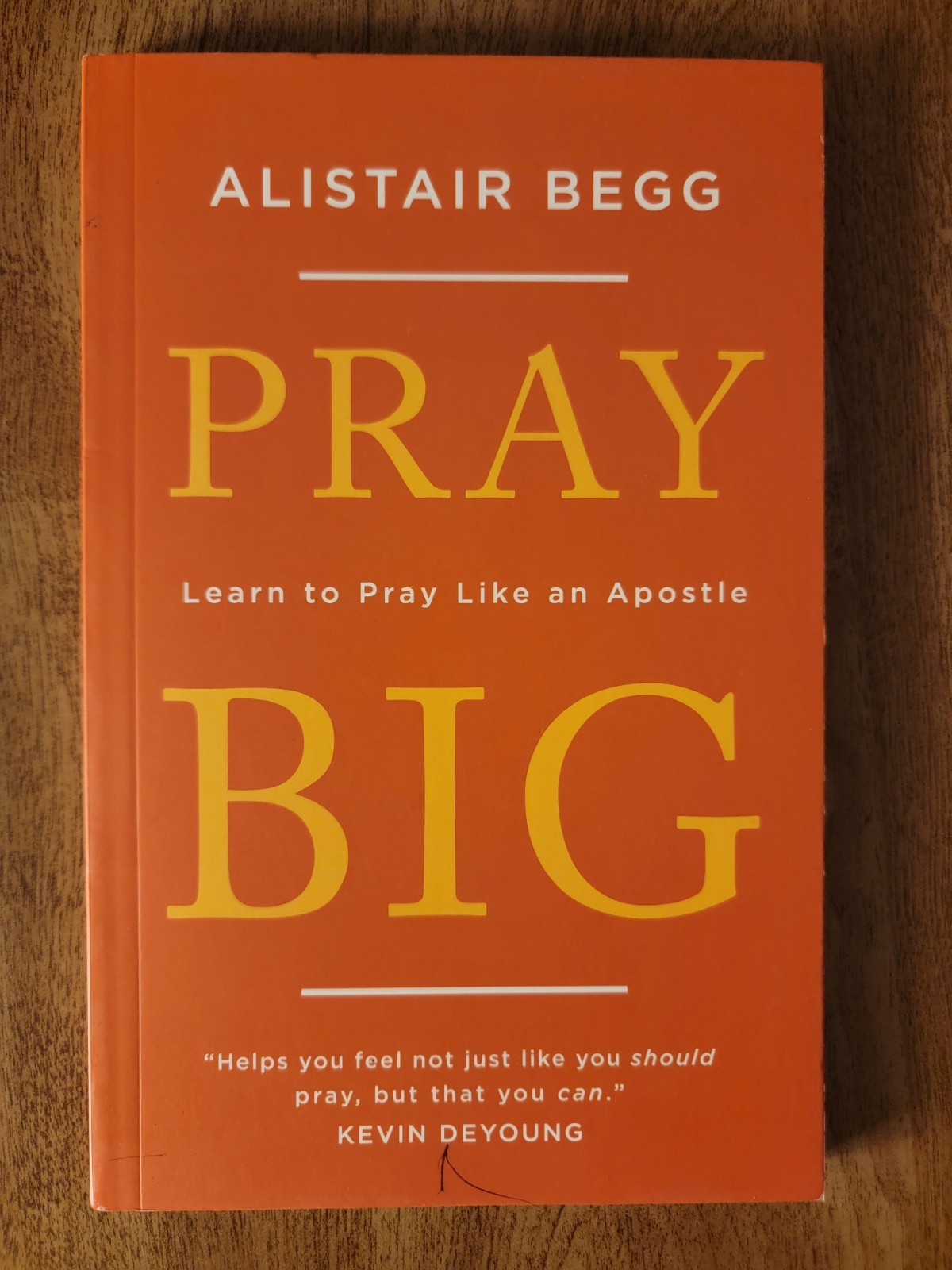 Pray Big: Learn to Pray Like an Apostle, Alistair Begg
