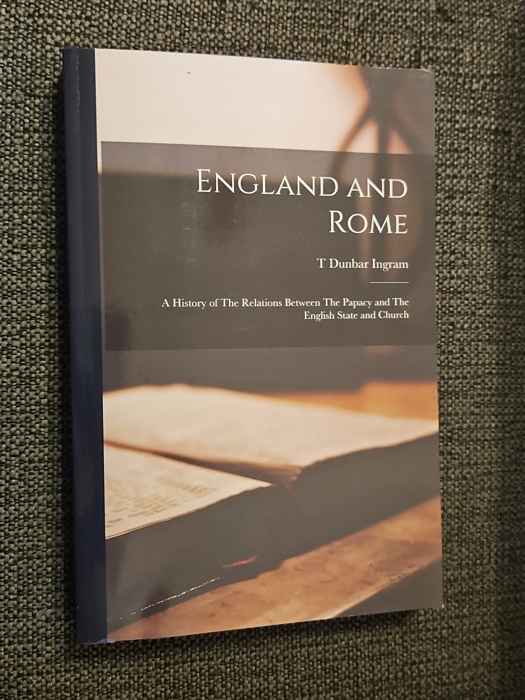 Ingram – England and Rome A History of The Relations Between The Papacy And The