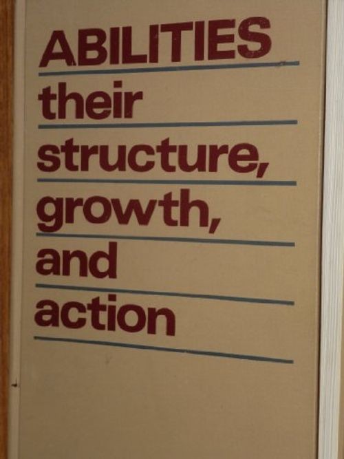Abilities: their structure, growth, and action by Raymond B. Cattell