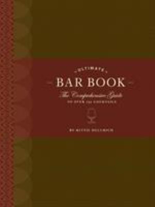 Ultimate Bar Book : The Comprehensive Guide to over 1,000 Cocktai