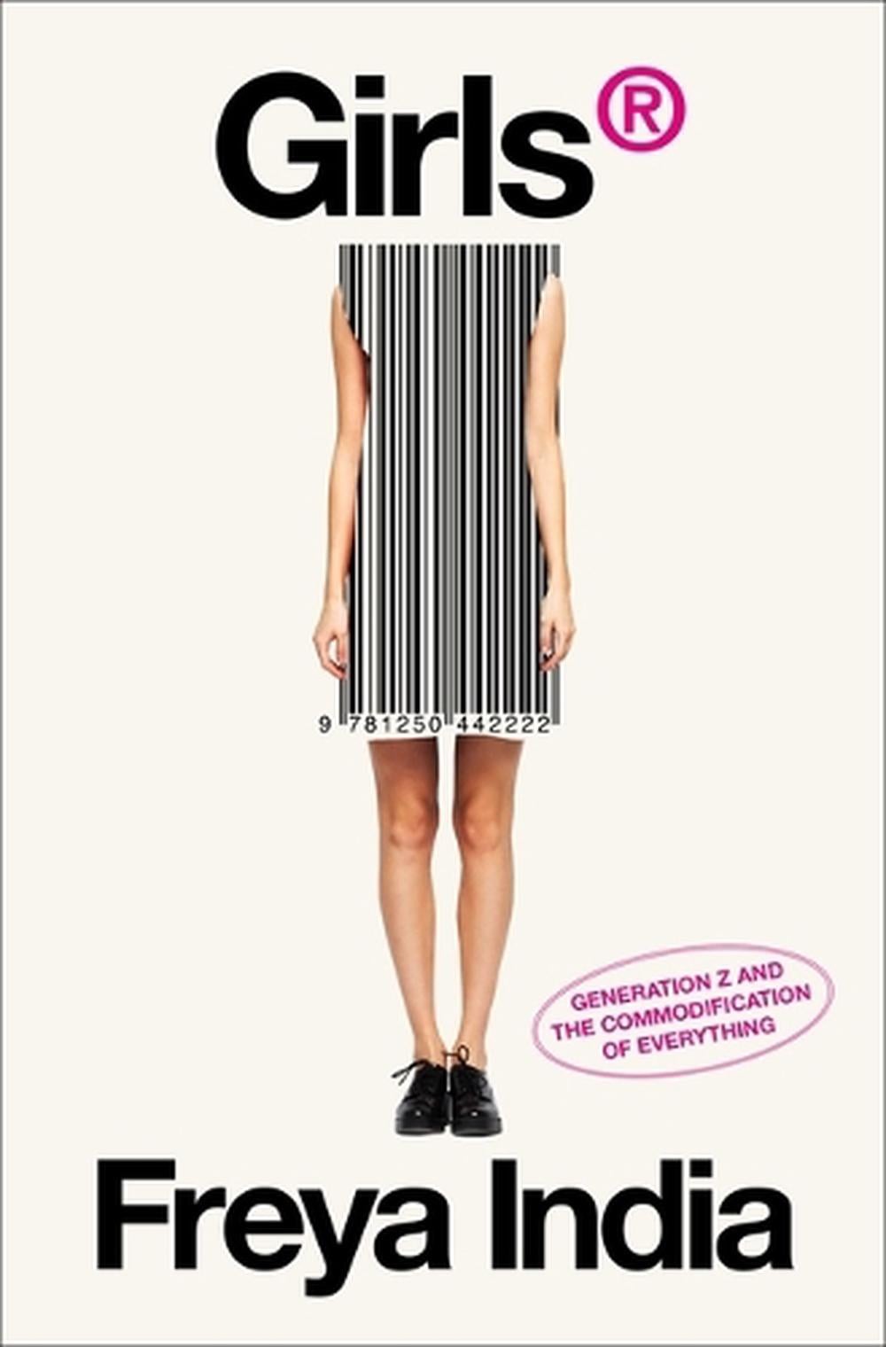 Girls(r): Generation Z and the Commodification of Everything by Freya India Hard