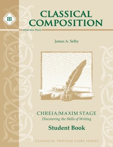 Classical Composition III: Chreia/Maxim Stage Student Book – James A. Selby|…