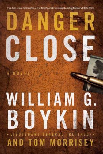 Danger Close by Boykin, William G.; Morrisey, Tom