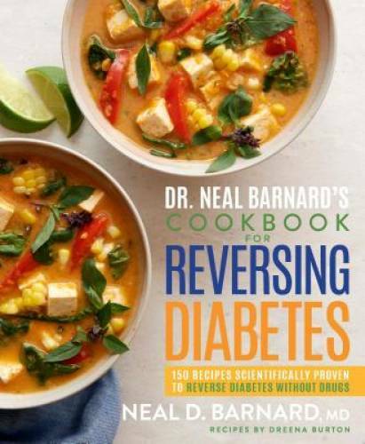 Dr. Neal Barnard’s Cookbook for Reversing Diabetes: 150 Recipes Scientifi – GOOD