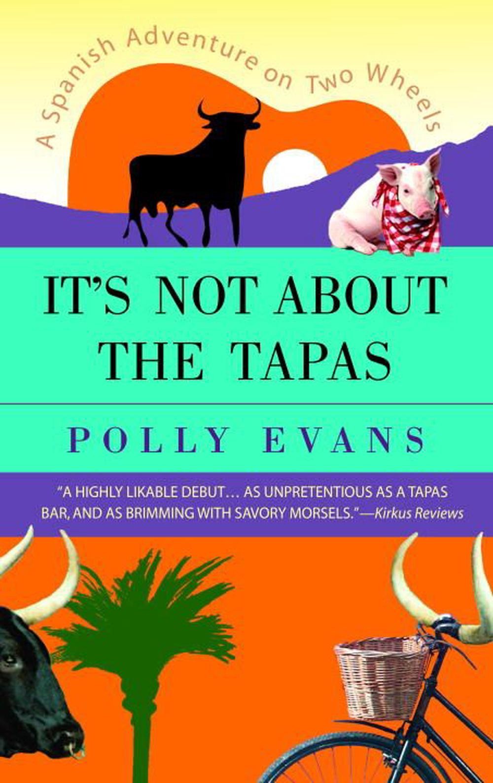 It’s Not About the Tapas: A Spanish Adventure on Two Wheels by Polly Evans (Engl