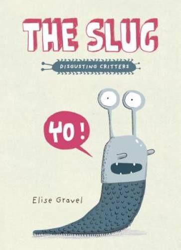The Slug: The Disgusting Critters Series – Paperback By Gravel, Elise – GOOD
