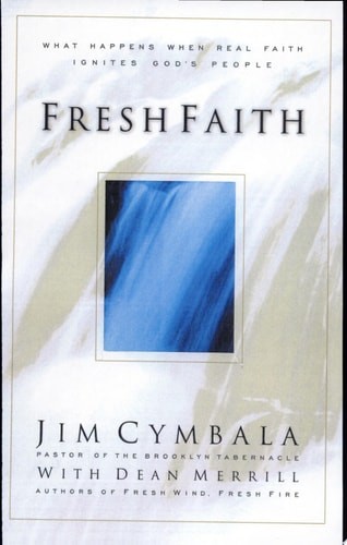 Fresh Faith: What Happens When Real Faith Ignites God’s People by Cymbala, Jim,