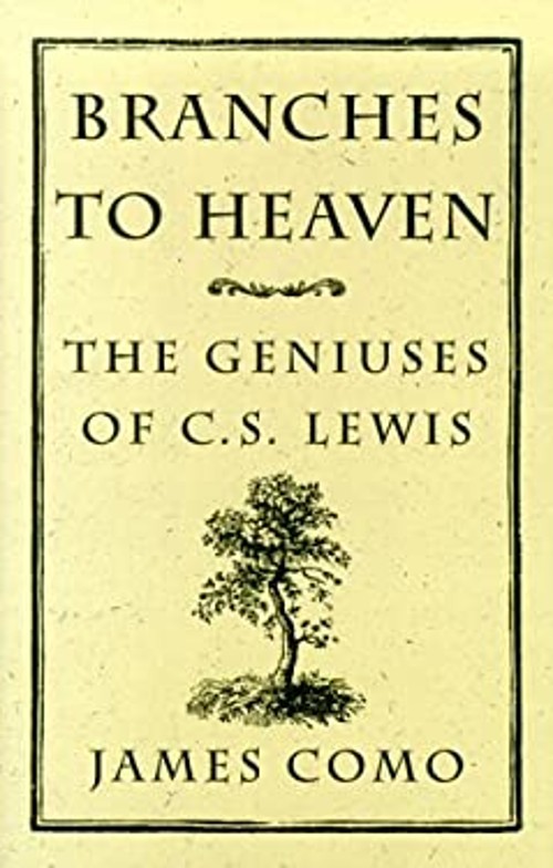 Branches to Heaven : The Geniuses of C. S. Lewis Hardcover James