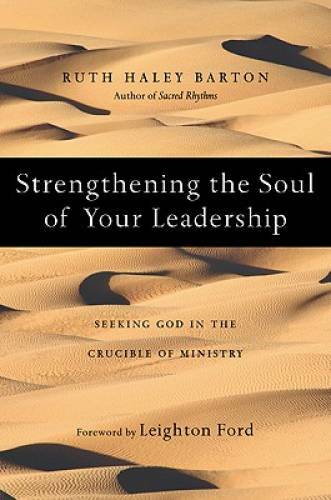 Strengthening the Soul of Your Leadership: Seeking God in the Crucib – VERY GOOD