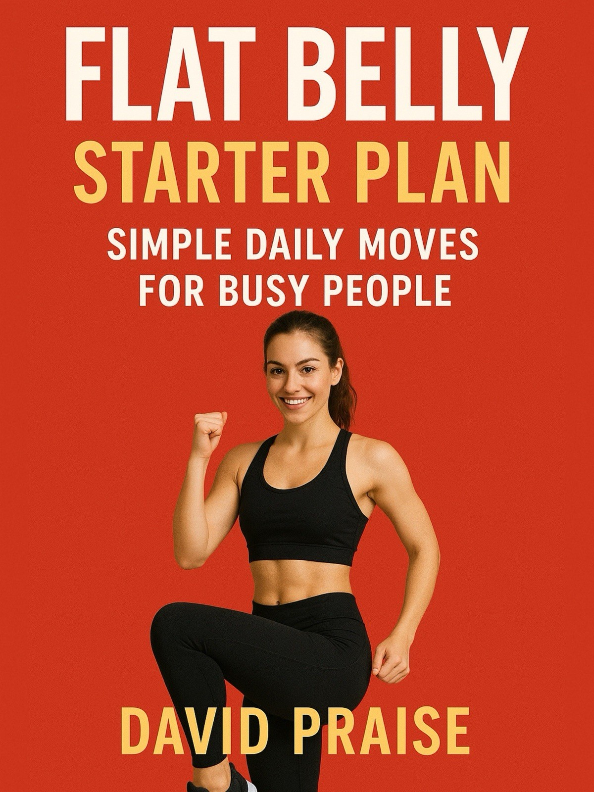 Flat Belly Starter Plan: Simple Daily Moves for Busy People (by David Praise)