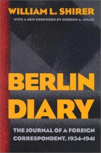 Berlin Diary : The Journal of a Foreign Correspondent, 1934-1941 by William…