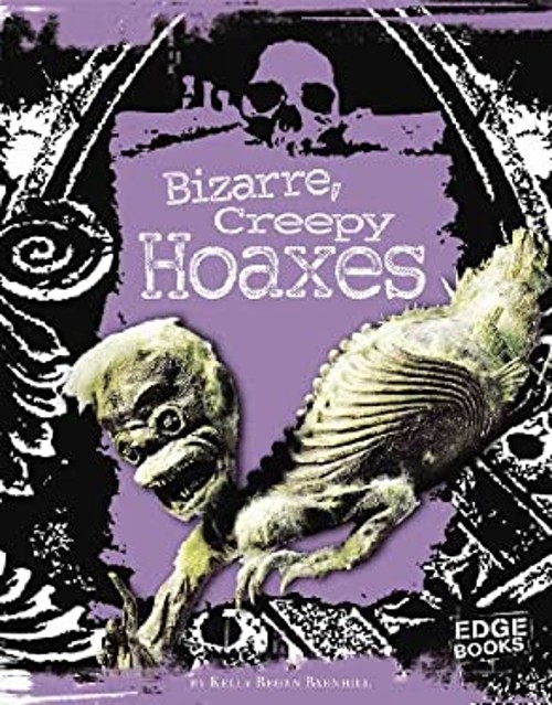 Bizarre, Creepy Hoaxes Library Binding Kelly Regan Barnhill