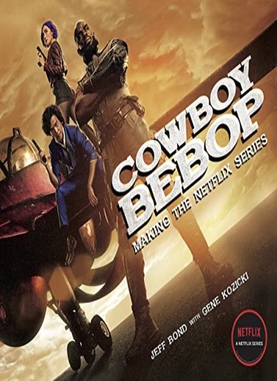 Cowboy Bebop: Making The Netflix Series, Bond, Kozicki 9781789097764 New=#