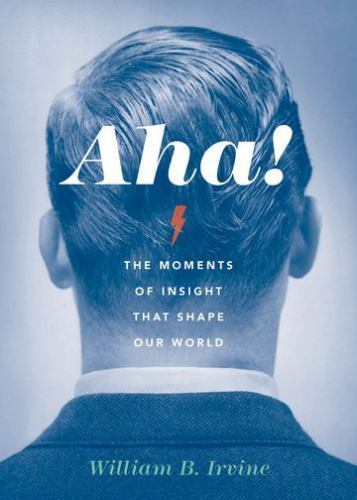 Aha!: The Moments of Insight that Shape Our World- Irvine, 0199338876, hardcover
