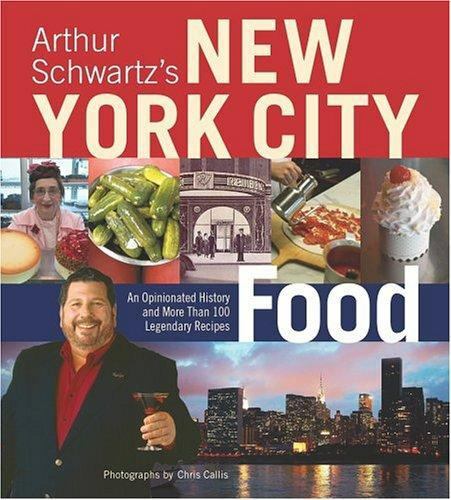 Arthur Schwartz’s New York City Food: An Opinionated History and More Than 100 L