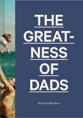 The Greatness of Dads: (Fatherhood Books, Books for Dads, Expecting Father…