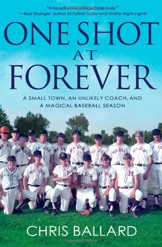 One Shot at Forever: A Small Town, an Unlikely Coach, and a Magical Baseball…