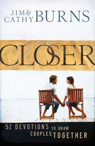 Closer : 52 Devotions to Draw Couples Together by Cathy Burns and Jim Burns…