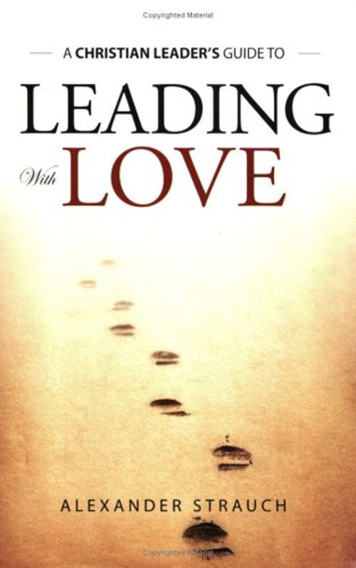 Leading with Love Perfect Alexander Strauch