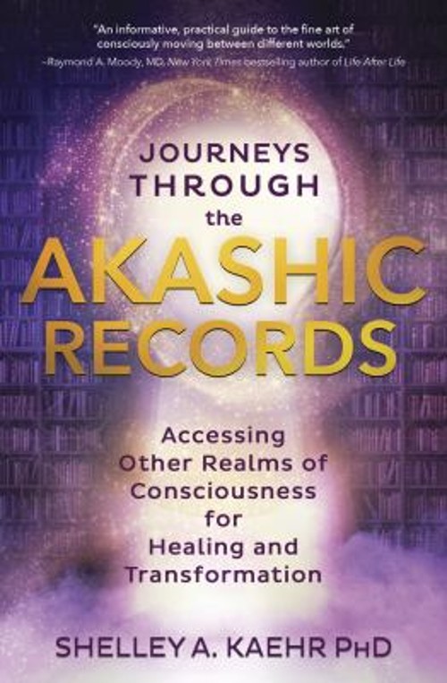 Journeys Through the Akashic Records : Accessing Other Realms of