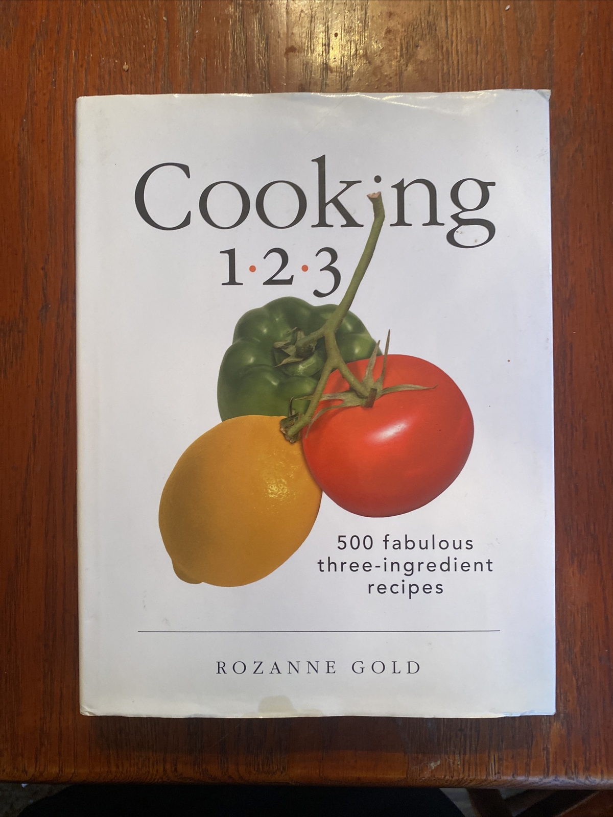 Cooking 1-2-3 : 500 Fabulous Three-Ingredient Recipes by Rozanne Gold (2003,…