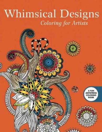 Whimsical Designs: Coloring for Artists (Creative Stress Relieving Adult – GOOD