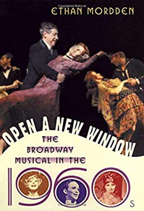 Open a New Window : The Broadway Musical in the 1960s Hardcover E