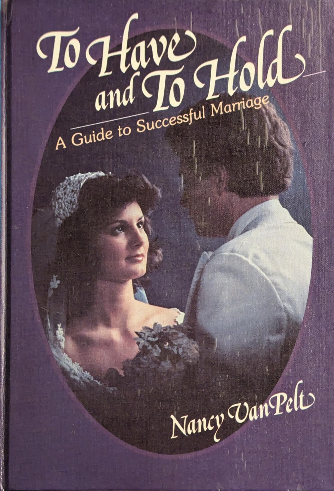 To have and to hold: A guide to successful marriage Nancy L Van Pelt hardcov…